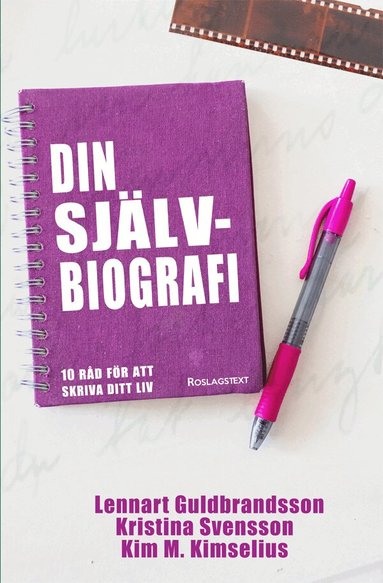 Kim M. Kimselius, Lennart Guldbrandsson, Kristina Svensson - Din självbiografi : 10 råd för att skriva ditt liv, Kartonnage