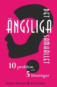 bokomslag Det ängsliga samhället - 10 problem och 5 lösningar