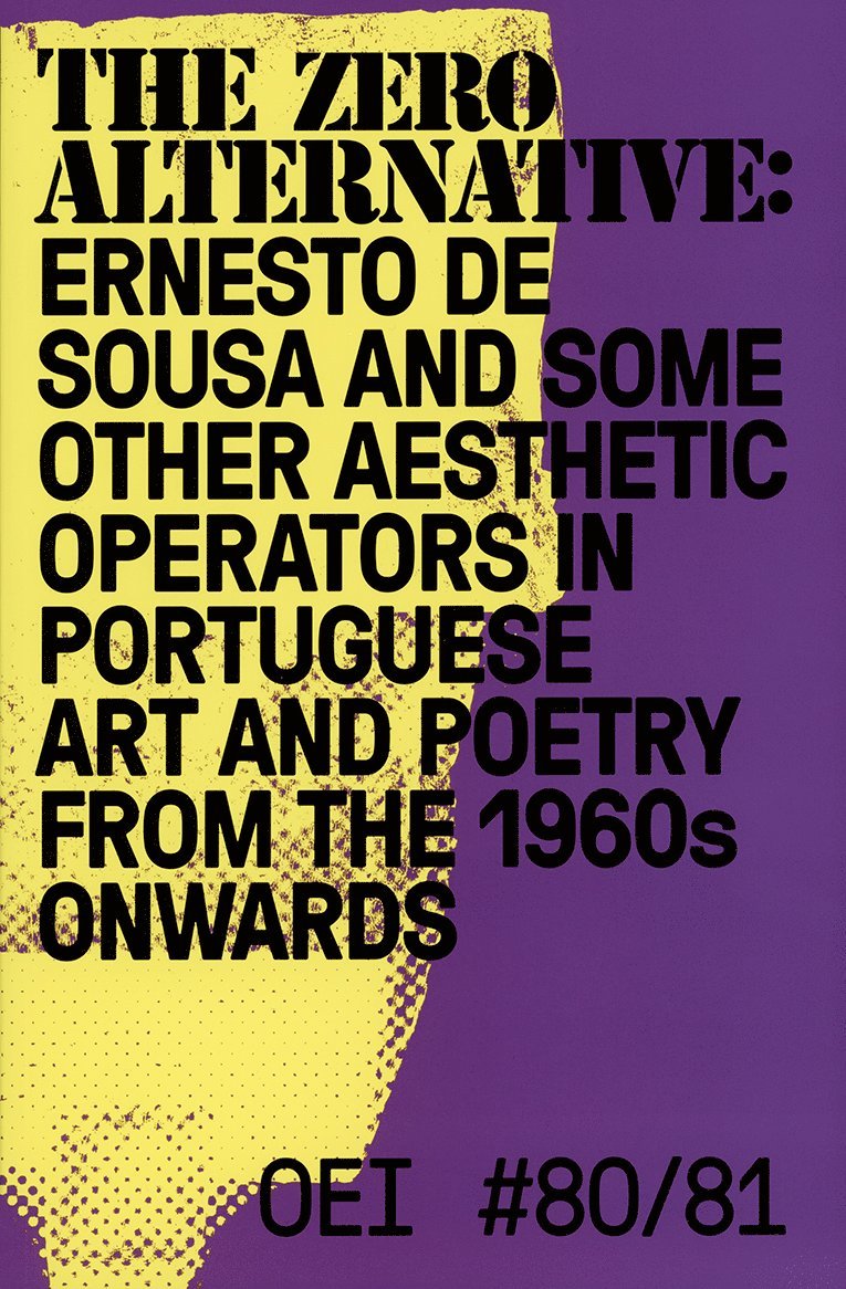 OEI # 80-81. The zero alternative: Ernesto de Sousa and some other aesthetic operators in Portuguese art and poetry from the 1960s onwards 1