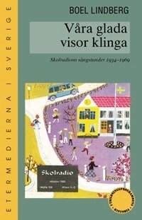 Boel Lindberg - Våra glada visor klinga : skolradions sångstunder 1934-1969, Häftad