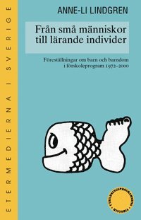 bokomslag Från små människor till lärande individer : föreställningar om barn och barndom i förskoleprogram 1970-2000