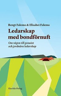 bokomslag Ledarskap med bondförnuft : om vägen till genuint och jordnära ledarskap