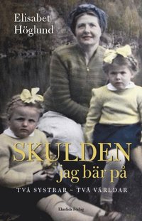 bokomslag Skulden jag bär på : Två systrar - två världar
