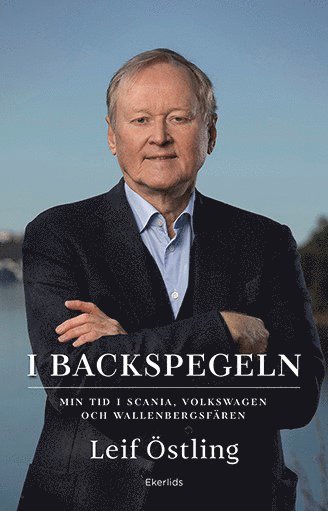 bokomslag I backspegeln : min tid i Scania, Volkswagen och Wallenbergsfären