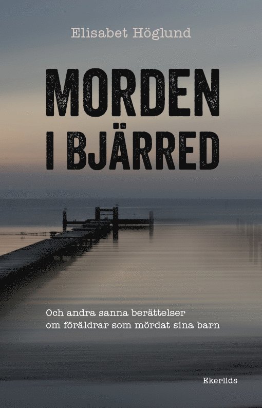 Morden i Bjärred : och andra berättelser om föräldrar som mördat sina barn 1