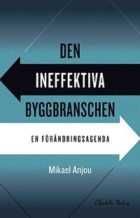 bokomslag Den ineffektiva byggbranschen : en förändringsagenda