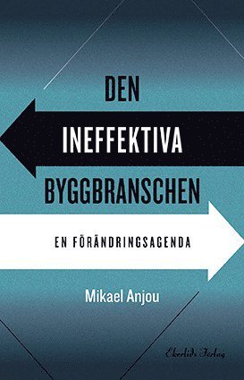 bokomslag Den ineffektiva byggbranschen : en förändringsagenda