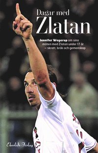 bokomslag Dagar med Zlatan - Jennifer Wegerup om sina möten med Zlatan under 17 år