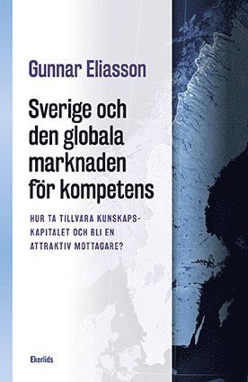 bokomslag Sverige och den globala marknaden för kompetens : hur ta tillvara kunskapskapitalet och bli en attraktiv mottagare?