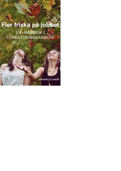 Susanne Colliander - Fler friska på jobbet : en handbok i förbättringsarbete, Häftad