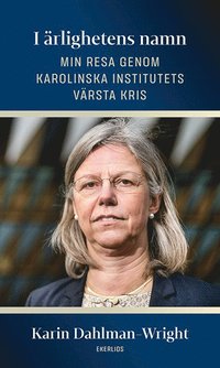 bokomslag I ärlighetens namn : min resa genom Karolinska Institutets värsta kris