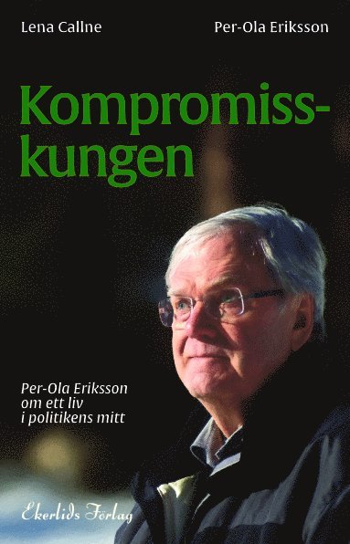 bokomslag Kompromisskungen : Per-Ola Eriksson om ett liv i politkens mitt