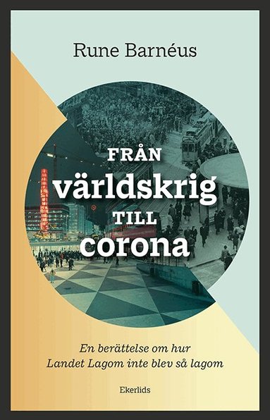 Rune Barnéus - Från världskrig till corona : en berättelse om när Landet Lagom inte blev så lagom, Häftad