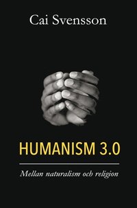 bokomslag Humanism 3.0 : mellan naturalism och religion