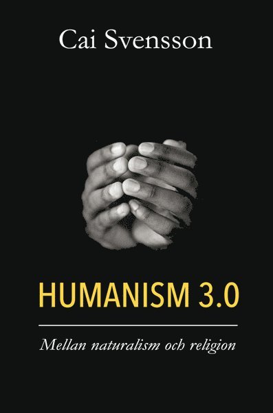 Humanism 3.0 : mellan naturalism och religion 1