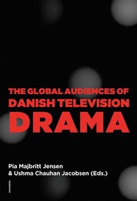 bokomslag The global audiences of Danish television drama