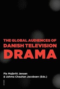 bokomslag The global audiences of Danish television drama