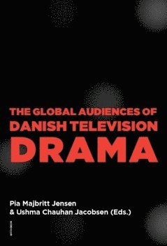 bokomslag The global audiences of Danish television drama