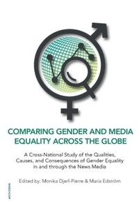bokomslag Comparing gender and media equality across the globe : a cross-national study of the qualities, causes, and consequences of gender equality in and through the news media