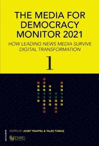 bokomslag The media for democracy monitor 2021 : how leading news media survive digital transformation