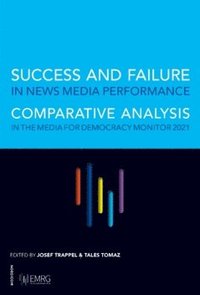 bokomslag Success and failure in news media performance : comparative analysis in the media for democracy monitor 2021