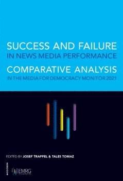 Success and failure in news media performance : comparative analysis in the media for democracy monitor 2021 1