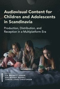 bokomslag Audiovisual content for children and adolescents in Scandinavia : production, distribution, and reception in a multiplatform era