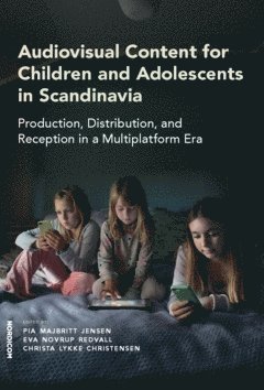 Audiovisual content for children and adolescents in Scandinavia : production, distribution, and reception in a multiplatform era