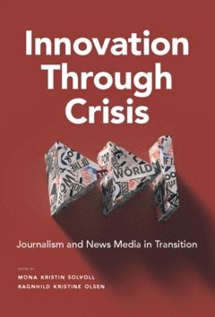 bokomslag Innovation through crisis : journalism and news media in transition