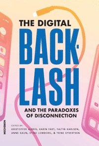 bokomslag The Digital Backlash and the Paradoxes of Disconnection