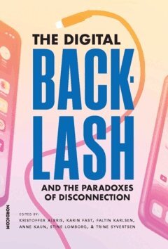 Trine Syvertsen, Stine Lomborg, Anne Kaun, Faltin Karlsen, Karin Fast, Kristoffer Albris - The digital backlash and the paradoxes of disconnection, Häftad