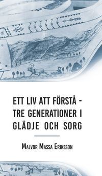 bokomslag Ett Liv att förstå - Tre Generationer i Glädje och Sorg