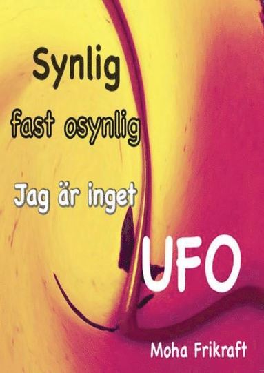 bokomslag Synlig fast osynlig Jag är inget UFO