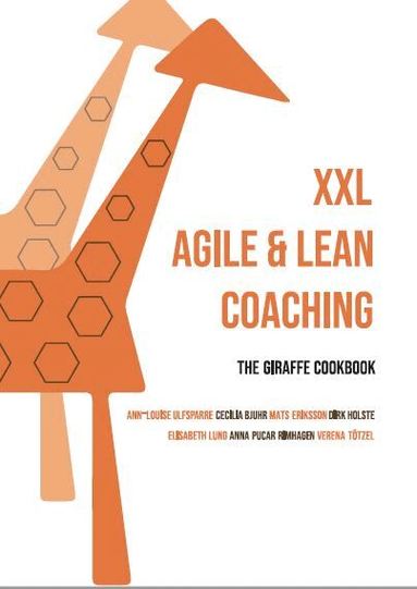 Ann-Louise Ulfsparre, Cecilia Bjuhr, Mats Eriksson, Dirk Holste, Elisabeth Lund, Anna Pucar Rimhagen, Verena Tötzel - XXL Agile & lean coaching, Häftad
