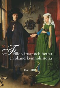 bokomslag Frillor, fruar och herrar : en okänd kvinnohistoria