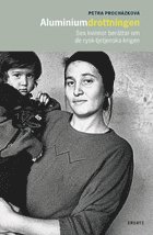 bokomslag Aluminiumdrottningen : Sex kvinnor berättar om de rysk-tjetjenska krigen