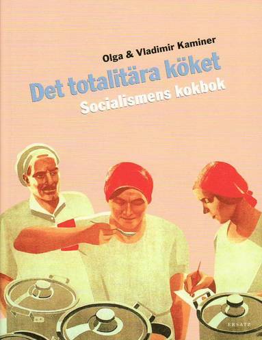 bokomslag Det totalitära köket : socialismens kokbok