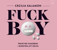 bokomslag Fuckboy : praktisk handbok i konsten att dejta