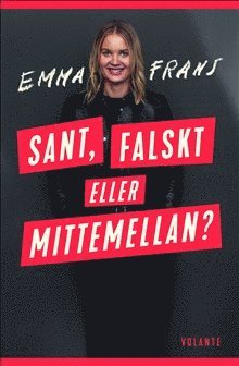 Emma Frans - Sant, falskt eller mittemellan?, Inbunden