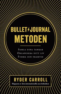 bokomslag Bullet journal-metoden : samla dina tankar, organisera ditt liv, forma din framtid