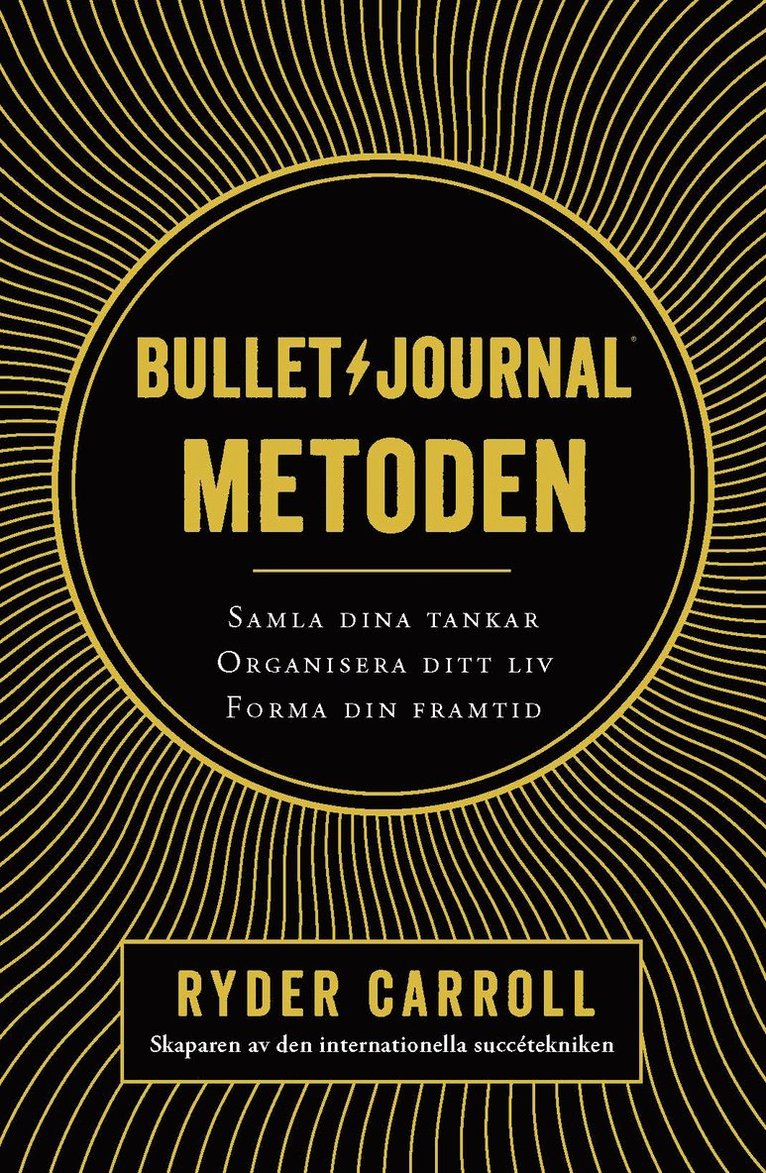 Bullet journal-metoden : samla dina tankar, organisera ditt liv, forma din framtid 1