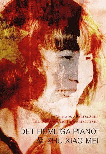 Xiao-Mei Zhu - Det hemliga pianot : från Maos arbetsläger till de stora konsertscenerna, Inbunden