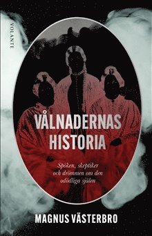bokomslag Vålnadernas historia : spöken, skeptiker och drömmen om den odödliga själen