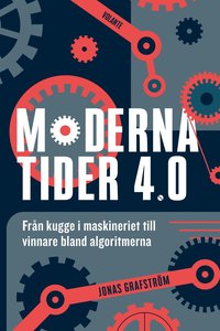 bokomslag Moderna tider 4.0 : från kugge i maskineriet till vinnare bland algoritmerna