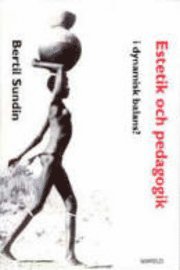 Bertil Sundin - Estetik och pedagogik: (i dynamisk balans?), Häftad