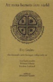 Att möta barnets inre värld: barnpsykoterapi med utgångspunkt i C.G. Jungs psykologi - Eva Grabös efterlämnade anteckningar