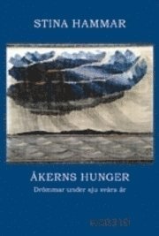 Åkerns hunger : drömmar under sju svåra år