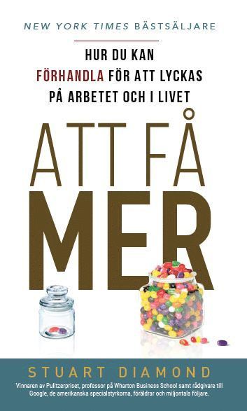 Stuart Diamond - Att få mer : hur du kan förhandla för att lyckas på arbetet och i livet, Häftad