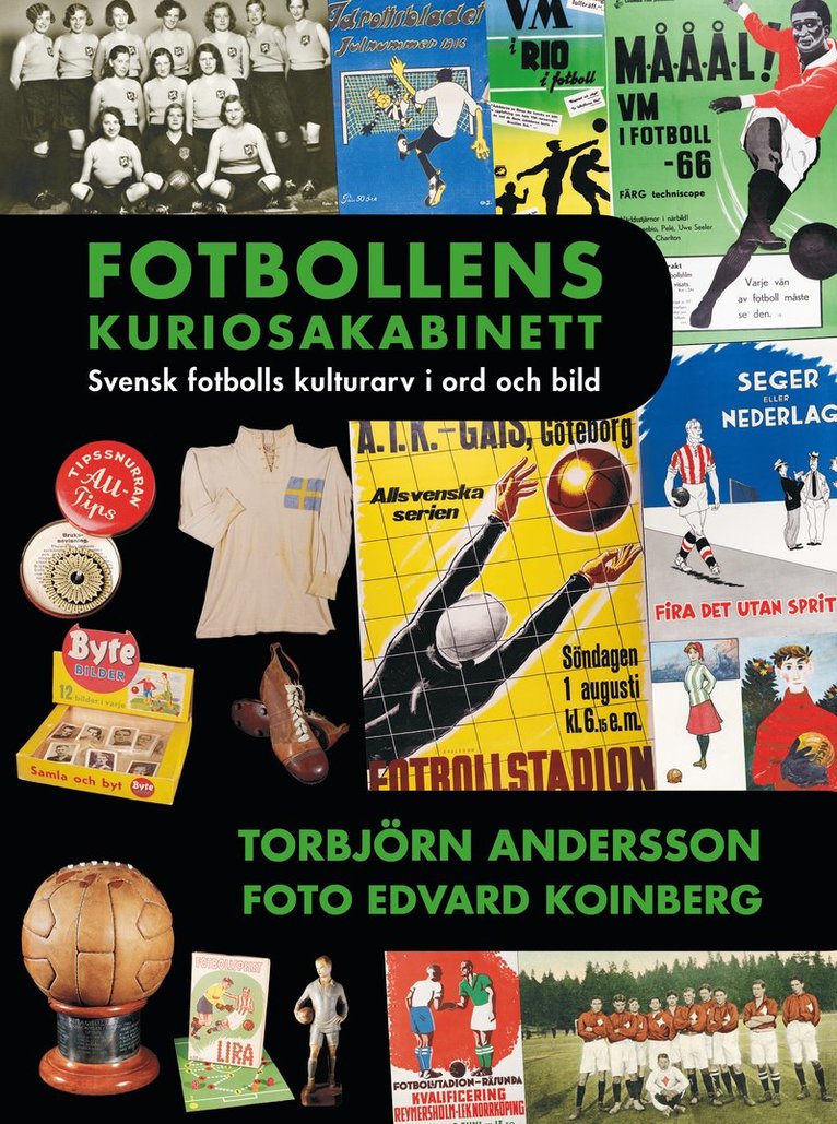 Fotbollens kuriosakabinett : svensk fotbolls kulturarv i ord och bild 1