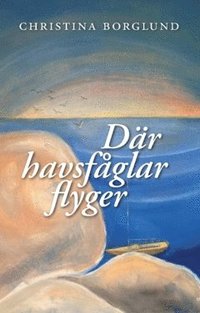 bokomslag Där havsfåglar flyger